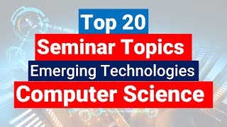 Top 20 Latest Seminar Topics for CSE Computer Science Engineering 2019 Updated [upl. by Akcemat]