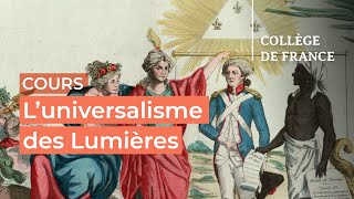 L’universalisme des Lumières  débats et controverses 1  Antoine Lilti 20232024 [upl. by Nwadal]