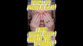 TOPAZ LABS PHOTO AI 320 3 NEW SHARPEN MODELS  WORTH THE UPGRADE [upl. by Suirada542]