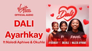 Dali by Ayarhkay feat Okuhle Naledi Aphiwe  Official Audio [upl. by Venetis541]