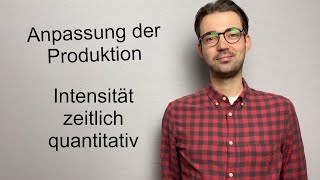 Anpassung der Produktion am Beispiel erklärt  Intensität zeitlich quantitativ [upl. by Ecinnaj]