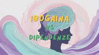 Droghe Terapeutiche IBOGAINA nuova SPERANZA CONTRO LA DIPENDENZA [upl. by Atoiyanap258]