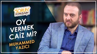 OY VERMEK CAİZ Mİ l Sorun Konuşalım l Muhammet Yazıcı [upl. by Chamberlain135]