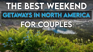 The best weekend getaways in North America for couples  MOST ROMANTIC PLACES IN NORTH AMERICA [upl. by Hsevahb]