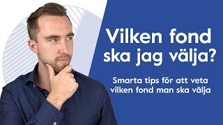 Vilken fond ska jag välja Smarta tips på hur du vet vilken fond du ska välja [upl. by Wehhtam424]