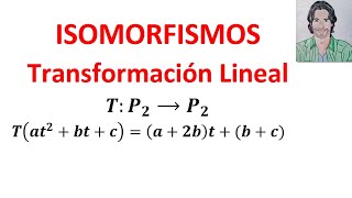 Determinar si una transformación Lineal es un ISOMORFISMO Álgebra lineal ISOMORFISMOS [upl. by Elonore]