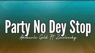 Adekunle Gold  Party No Dey Stop Ft Zinoleesky Lyrics [upl. by Annuahsal]