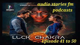 Luck Chakra  लक चक्र  Episode 41 to 50pocketfm Luck Chakra audiobook audio pocetfm best [upl. by Ahsenat777]