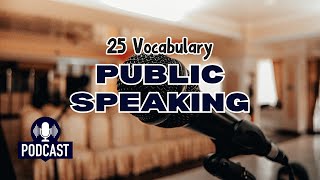 Podcast 25 Vocabulary Words for Effective Public Speaking [upl. by Haran]