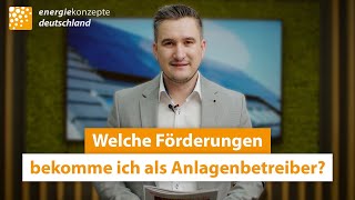 Welche Förderungen bekomme ich als Anlagenbetreiber [upl. by Masterson]