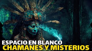 Espacio en blanco  Los grandes misterios de los Chamanes rituales y creencias [upl. by Kimbell551]