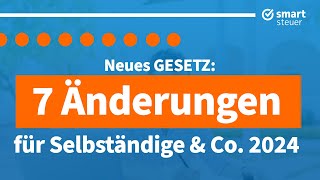 Neues Gesetz 7 Steueränderungen für Selbstständige 2024 [upl. by Odlabu]