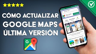 Cómo Actualizar Google Maps a su Última Versión en Android e iOS [upl. by Cuhp887]