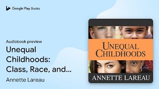 Unequal Childhoods Class Race and Family… by Annette Lareau · Audiobook preview [upl. by Denie859]