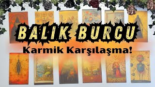 Balık Burcu  Karmik Karşılaşma [upl. by Alarick457]