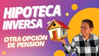 Hipoteca inversa otra opción de pensión ¿La conoces [upl. by Tilla]