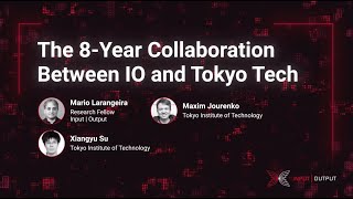 The 8year collaboration between Input  Output and Tokyo Tech  Part 1 [upl. by Kopaz]