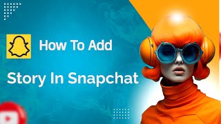 How To Add Story In Snapchat [upl. by Norahc759]