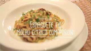 Espaguete ao molho cítrico com porcini  Receitas Saudáveis  Lucilia DIniz [upl. by Wailoo]