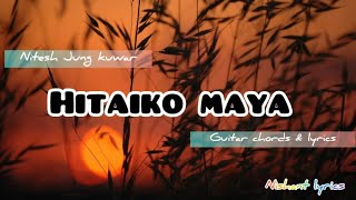 HITAIKO MAYA  LYRICS amp GUITAR CHORDS  Nishant lyrics [upl. by Seena]