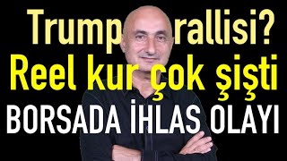 Amerikan seçimi Trump rallisi  Reel kur şişti  Borsada İhlas olayı [upl. by Annas2]