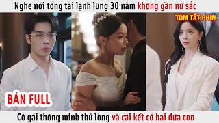 Nghe Nói Tổng Tài Lạnh Lùng 30 Năm Không Gần Nữ Sắc Cô Gái Thông Minh Thử Lòng Và Có Hai Đứa Con [upl. by Gabriela145]