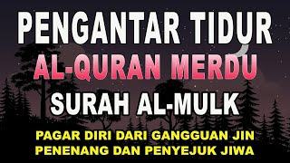 Bacaan Alquran Pengantar Tidur Surah AlMulk Menenangkan Hati amp fikiran  Surah AlMulk [upl. by Anaet]