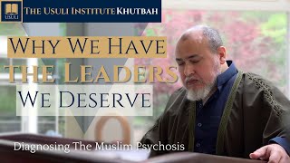 quotWhy We Have the Leaders We Deserve Diagnosing the Muslim Psychosisquot Usuli Khutbah 24 May 2024 [upl. by Ymar532]