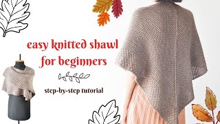 Easy Knitted Shawl For Beginners I How To Knit Your First Shawl I StepByStep Tutorial [upl. by Nedry10]