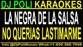 LA NEGRA DE LA SALSA  NO QUERIAS LASTIMARME KARAOKE SALSA [upl. by Treble]