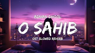 O Sahib  Vocal  Slowed Reverb  Adnan Dhool  OST sad song  Creation LK [upl. by Anna-Diana]