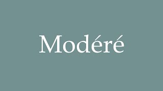 How to Pronounce Modéré Moderate Correctly in French [upl. by Alihet]