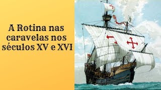 A rotina nas caravelas nos seculos XV e XVI [upl. by Ylyl]