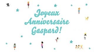 ♫ Joyeux Anniversaire Gaspard ♫ [upl. by Arahsat]