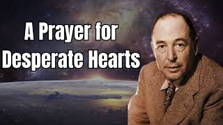 A Prayer for Desperate Hearts  CS Lewis [upl. by Kirstin]