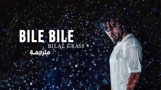 Bile Bile  Bilal Grass quotمترجمة quot [upl. by Nnairrek52]