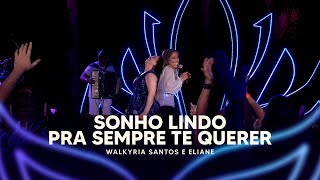 Sonho Lindo Pra Sempre Te Querer  Walkyria Santos Eliane DVD Walkyria Santos Única 2 [upl. by Oirelav]