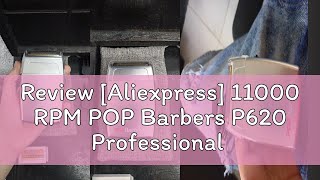 Review Aliexpress 11000 RPM POP Barbers P620 Professional Electric Mens Beard Trimmer Double Foi [upl. by Ridgley715]