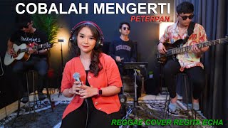 PETERPAN  COBALAH MENGERTI REGGAE COVER REGITA ECHA [upl. by Polak878]