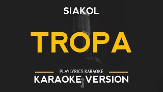 Tropa  Siakol Karaoke Version [upl. by Ibloc]