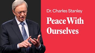 Peace With Ourselves – Dr Charles Stanley [upl. by Meir]