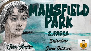 Mansfield Park  Jane Austen Sesli Kitap 2Parça Seval Delikara [upl. by Idnal]