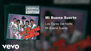 Los Tigres Del Norte  Mi Buena Suerte Audio [upl. by Tavis]