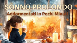 Pochi Minuti Per Addormentarti  Sonno Profondo  Dormire Serenamente In Autunno  Musica Rilassante [upl. by Bowe]