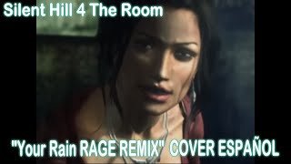 Silent Hill 4  Your Rain RAGE REMIX  Cover Español Latino  VIDEO [upl. by Laetitia]