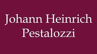 How to Pronounce Johann Heinrich Pestalozzi Correctly in German [upl. by Weed]