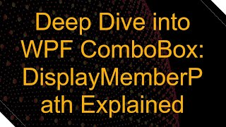 Deep Dive into WPF ComboBox DisplayMemberPath Explained [upl. by Myke849]