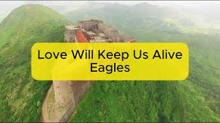 Love Will Keep Us Alive  Eagles Lyrics [upl. by Agripina399]