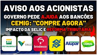 GOVERNO REFORMA TRIBUTÁRIA CMIG4 COMPRAR AGORA PERPECTIVAS SELIC VALE3 BBAS3 BBDC4 ALUP4 PETR4 [upl. by Bywaters181]