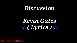 Discussion  Kevin Gates  Lyrics 🎶❤🎶 [upl. by Irotal252]